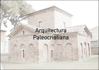 Arquitectura
Paleocristiana
 