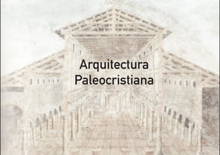 Arquitectura
Paleocristiana
 