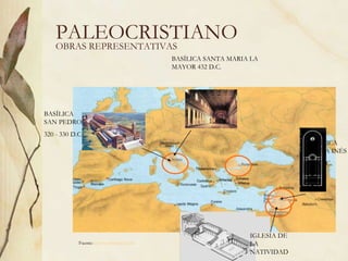 PALEOCRISTIANO BASÍLICA SANTA INÉS  340 D.C. BASÍLICA SAN PEDRO  320 - 330 D.C. BASÍLICA SANTA MARIA LA MAYOR 432 D.C.  IGLESIA DE LA NATIVIDAD OBRAS REPRESENTATIVAS Fuente:  www.artehistoria.com   