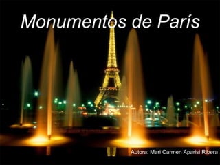 Monumentos de París




           Autora: Mari Carmen Aparisi Ribera
 