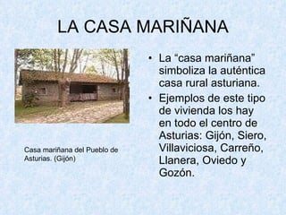 LA CASA MARIÑANA ,[object Object],[object Object],Casa mariñana del Pueblo de Asturias. (Gijón) 