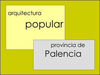 arquitectura  popular  provincia de  Palencia 