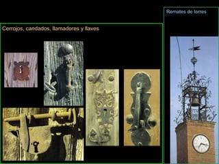 Cerrojos, candados, llamadores y llaves   Remates de torres   