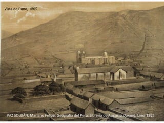 PAZ SOLDÁN, Mariano Felipe. Geografía del Perú. Librería de Augusto Durand, Lima 1865
Vista de Puno, 1865
 