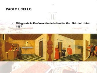 PAOLO UCELLO

•

Milagro de la Profanación de la Hostia. Gal. Nal. de Urbino.
1467

 