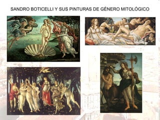 SANDRO BOTICELLI Y SUS PINTURAS DE GÉNERO MITOLÓGICO

 