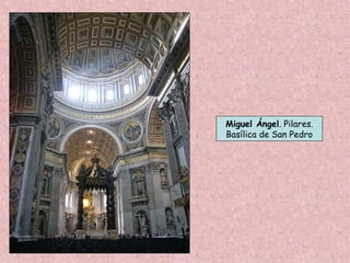 Miguel Ángel. Pilares.
Basílica de San Pedro
 