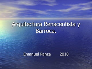 Arquitectura Renacentista y Barroca. Emanuel Panza  2010 