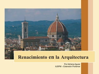 Renacimiento en la Arquitectura
Por Adriana Aguiar
IUSPM – Extensión Porlamar
 