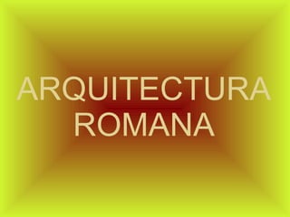 ARQUITECTURA ROMANA 