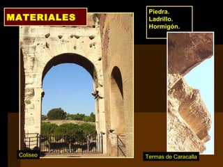 MATERIALES
Piedra.
Ladrillo.
Hormigón.
Coliseo Termas de Caracalla
 