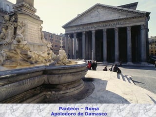 Panteón – Roma Apolodoro de Damasco 