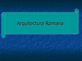 Arquitectura Romana 