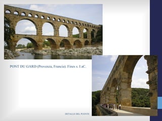 PONT DU GARD (Provenza, Francia). Fines s. I aC.




                                  DETALLE DEL PUENTE
 