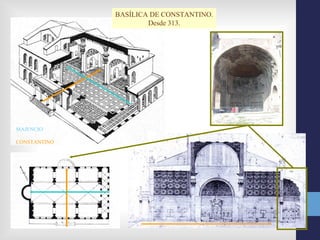 BASÍLICA DE CONSTANTINO.
                      Desde 313.




MAJENCIO

CONSTANTINO
 