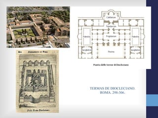 TERMAS DE DIOCLECIANO.
    ROMA. 298-306.
 
