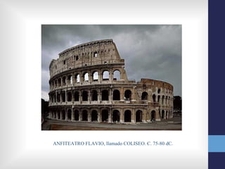ANFITEATRO FLAVIO, llamado COLISEO. C. 75-80 dC.
 
