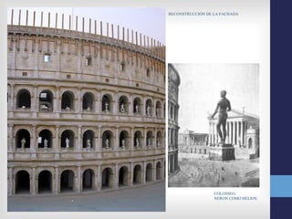 RECONSTRUCCIÓN DE LA FACHADA




                  COLOSSEO,
                  NERON COMO HELIOS.
 