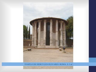 TEMPLO DE HERCULES OLIVARIO. ROMA. S. I aC.
 