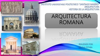 ARQUITECTURA
ROMANA
 