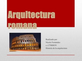 Realizado por
Nicole Fernández
c.i:27080839
Historia de la arquitectura
 