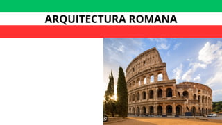 ARQUITECTURA ROMANA
 