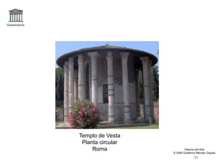 Claseshistoria
Historia del Arte
© 2006 Guillermo Méndez Zapata
Templo de Vesta
Planta circular
Roma
 