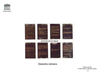 Claseshistoria
Historia del Arte
© 2006 Guillermo Méndez Zapata
Derecho romano
 