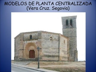 MODELOS DE PLANTA CENTRALIZADA (Vera Cruz. Segovia) 