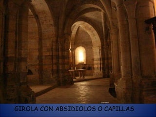 GIROLA CON ABSIDIOLOS O CAPILLAS 