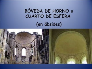 BÓVEDA DE HORNO o CUARTO DE ESFERA  (en ábsides) 