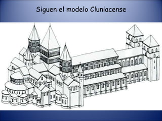 Siguen el modelo Cluniacense 