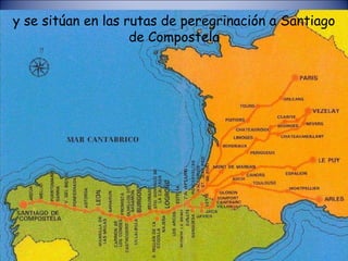 y se sitúan en las rutas de peregrinación a Santiago de Compostela 