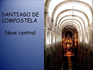 SANTIAGO DE COMPOSTELA  Nave central 