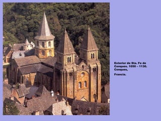 Exterior de Sta. Fe de
Conques. 1050 – 1130.
Conques,
Francia.
 