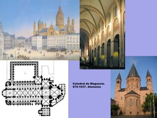 Catedral de Maguncia.
975-1037. Alemania
 