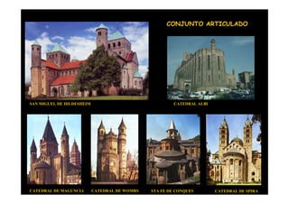 CONJUNTO ARTICULADO




SAN MIGUEL DE HILDESHEIM                                CATEDRAL ALBI




    Mª Victoria Landa


CATEDRAL DE MAGUNCIA       CATEDRAL DE WOMRS   STA FE DE CONQUES        CATEDRAL DE SPIRA
 