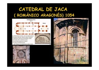 CATEDRAL DE JACA
( ROMÁNICO ARAGONÉS) 1054




Mª Victoria Landa
 