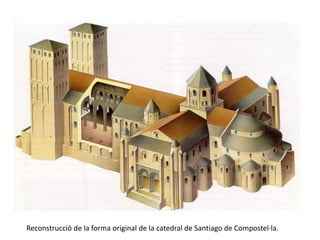 Reconstrucció de la forma original de la catedral de Santiago de Compostel·la.
 