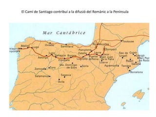 El Camí de Santiago contribuí a la difusió del Romànic a la Península
 