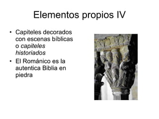 Elementos propios IV Capiteles decorados con escenas bíblicas o  capiteles historiados El Románico es la autentica Biblia en piedra 