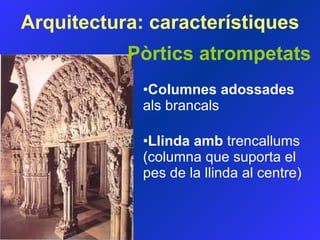 Pòrtics atrompetats Columnes adossades  als brancals Llinda amb  trencallums (columna que suporta el pes de la llinda al centre) Arquitectura:  característiques 