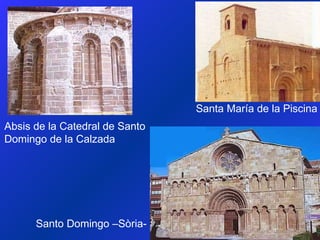 Absis  de la Catedral de Santo Domingo de la Calzada Santo Domingo – Sòria- Santa María de la Piscina 
