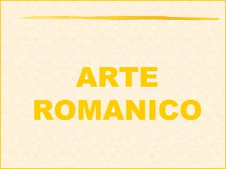 ARTE
ROMANICO
 