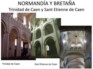 NORMANDÍA Y BRETAÑA
     Trinidad de Caen y Sant Etienne de Caen




Trinidad de Caen   Sant Etienne de Caen
 