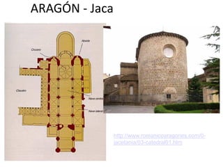 ARAGÓN - Jaca




                http://www.romanicoaragones.com/0-
                jacetania/03-catedral01.htm
 
