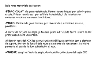 Dels nous materials destaquen:

-FERRO COLAT: de gran resistència. Permet grans bigues per cobrir grans
espais. Primer nom...