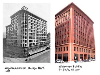 Wainwright Building
Magatzems Carson, Chicago, 1899-
                                   St. Louis, Missouri
1904
 
