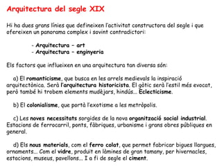 Arquitectura del segle XIX

Hi ha dues grans línies que defineixen l’activitat constructora del segle i que
ofereixen un p...