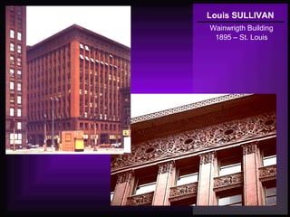 Louis SULLIVAN
Wainwrigth Building
1895 – St. Louis
 
